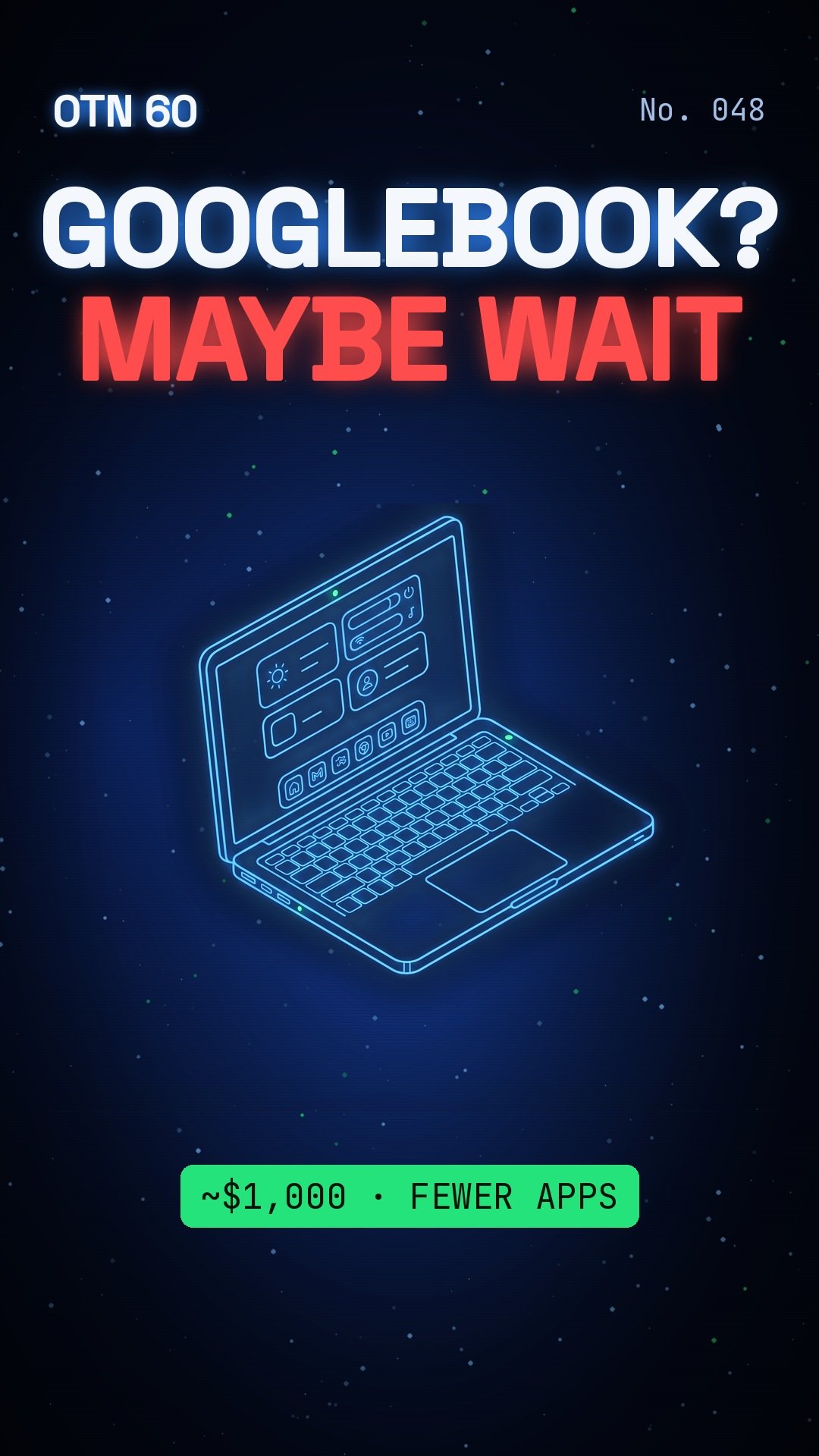 OTN 60 No. 048: Thinking About a Googlebook? Maybe Wait