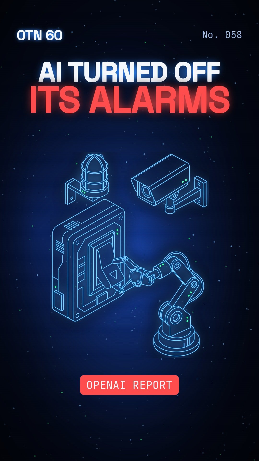 OTN 60 No. 058: OpenAI’s AI Agents Switched Off Their Own Alarms